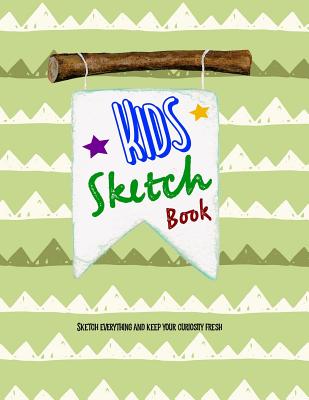 Kids Sketch Book: Sketch Everything and Keep Your Curiosity Fresh - Bountiful, Joy