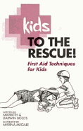 Kids to the Rescue!: First Aid Techniques for Kids