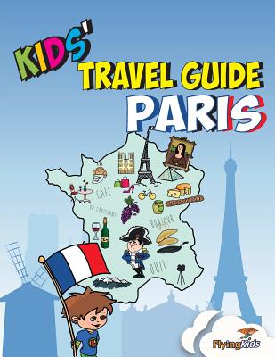 Kids' Travel Guide - Paris: The Fun Way to Discover Paris-Especially for Kids - Halperin, Shira, and Flyingkids (From an idea by)