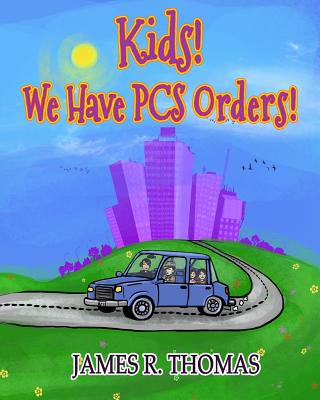 Kids! We Have PCS Orders! - Vertullo, Susan M (Editor), and Thomas, James R