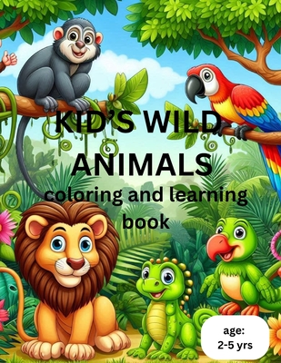 Kid's Wild Animals: coloring and learning book - Jain, Diya, and Jain, Jatin (Editor)