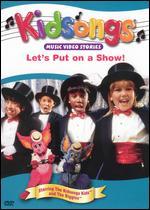 Kidsongs: Let's Put on a Show!