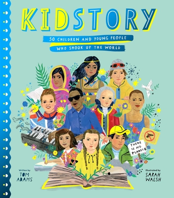 Kidstory: 50 Children and Young People Who Shook Up the World - Adams, Tom