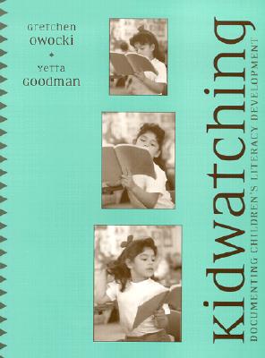 Kidwatching: Documenting Children's Literacy Development - Goodman, Yetta, and Owocki, Gretchen