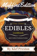 Kief Preston's Time-Tested Edibles Cookbook: Medical Marijuana Recipes Muffins Edition