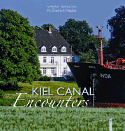 Kiel Canal. Encounters - Baer, Ulrike (Photographer), and Kotte, Barbara, and Habbe, H Dietrich (Photographer)