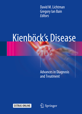 Kienbck's Disease: Advances in Diagnosis and Treatment - Lichtman, David M. (Editor), and Bain, Gregory Ian (Editor)