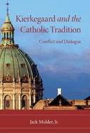 Kierkegaard and the Catholic Tradition: Conflict and Dialogue