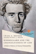 Kierkegaard and the Changelessness of God: A Modern Defense of Classical Immutability