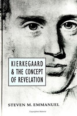 Kierkegaard and the Concept of Revelation - Emmanuel, Steven M