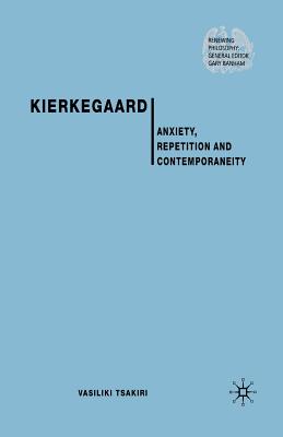 Kierkegaard: Anxiety, Repetition and Contemporaneity - Tsakiri, V