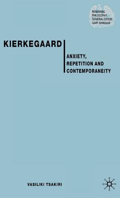 Kierkegaard: Anxiety, Repetition and Contemporaneity - Tsakiri, V