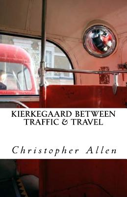 Kierkegaard Between Traffic & Travel - Allen, Christopher