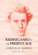 Kierkegaard in the Present Age - Marino, Gordon
