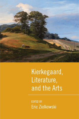 Kierkegaard, Literature, and the Arts - Ziolkowski, Eric (Editor), and Garff, Joakim (Contributions by), and Jothen, Peder (Contributions by)