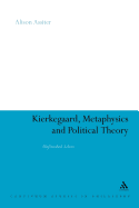 Kierkegaard, Metaphysics and Political Theory: Unfinished Selves - Assiter, Alison, Professor