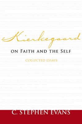 Kierkegaard on Faith and the Self: Collected Essays - Evans, C Stephen