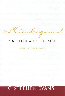 Kierkegaard on Faith and the Self: Collected Essays - Evans, C Stephen, PhD