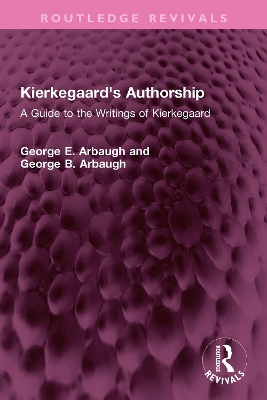 Kierkegaard's Authorship: A Guide to the Writings of Kierkegaard - Arbaugh, George E, and Arbaugh, George B