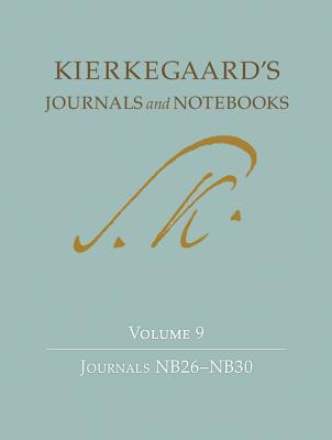 Kierkegaard's Journals and Notebooks, Volume 9: Journals Nb26-Nb30 - Kierkegaard, Sren, and Cappelrn, Niels Jrgen (Editor), and Hannay, Alastair (Editor)