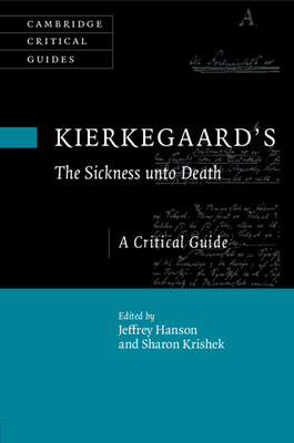 Kierkegaard's the Sickness Unto Death: A Critical Guide - Hanson, Jeffrey (Editor), and Krishek, Sharon (Editor)