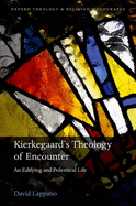 Kierkegaard's Theology of Encounter: An Edifying and Polemical Life