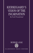 Kierkegaard's Vision of the Incarnation: By Faith Transformed