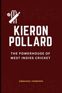 Kieron Pollard: The Powerhouse of West Indies Crick