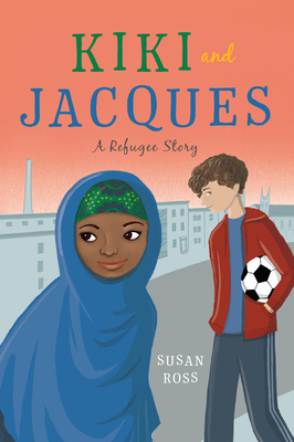 Kiki and Jacques: A Refugee Story - Ross, Susan