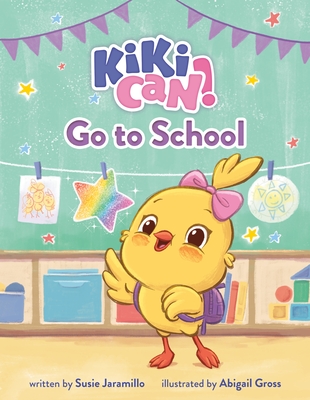 Kiki Can! Go to School: A Canticos Original Picture Book - Jaramillo, Susie