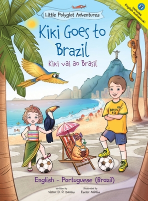 Kiki Goes to Brazil / Kiki Vai Ao Brasil - Bilingual English and Portuguese (Brazil) Edition: Children's Picture Book - Dias de Oliveira Santos, Victor
