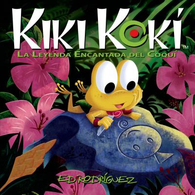 Kiki Kok: La Leyenda Encantada del Coqu (Kiki Kok the Enchanted Legend of the Coqu Frog) - Rodriguez, Ed