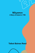 Kilgorman: A Story of Ireland in 1798