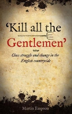 'Kill all the Gentlemen': Class struggle and change in the English countryside - Empson, Martin