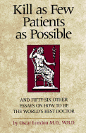 Kill as Few Patients as Possible: And 56 Other Essays on How to Be the World's Best Doctor - London, Oscar, M.D., and Cohn, Arlan