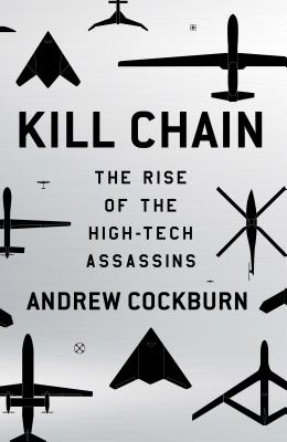 Kill Chain: The Rise of the High-Tech Assassins - Cockburn, Andrew