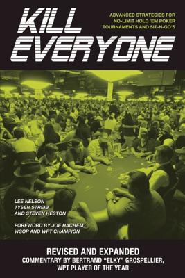 Kill Everyone: Advanced Strategies for No-Limit Hold 'em Poker Tournaments and Sit-N-Go's - Nelson, Lee, and Streib, Tysen, and Lee, Kim