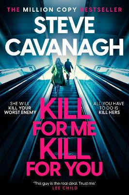 Kill For Me Kill For You: THE INSTANT TOP FIVE SUNDAY TIMES BESTSELLER - Cavanagh, Steve