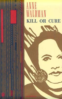 Kill or Cure - Waldman, Anne