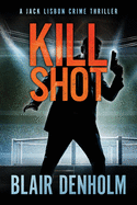 Kill Shot: A Jack Lisbon Vigilante Cop Thriller