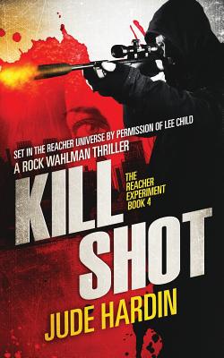 Kill Shot: The Jack Reacher Experiment Book 4 - Hardin, Jude