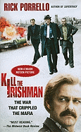 Kill the Irishman: The War That Crippled the Mafia