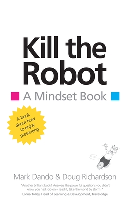 Kill the Robot: A Mindset Book - Dando, Mark, and Richardson, Doug