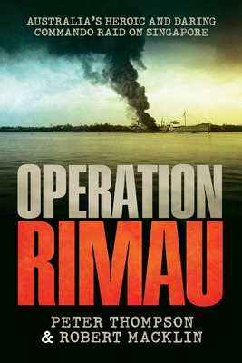 Kill the Tiger: The truth about Operation Rimau - Thompson, Peter, and Macklin, Robert