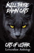 Kill Those Damn Cats - Cats of Ulthar Lovecraftian Anthology