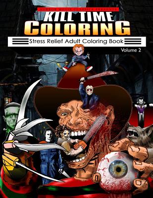 Kill Time Coloring Volume 2: Stress Relief Adult Coloring Book - Classics, Horror Movie