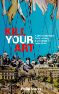 Kill Your Art: A Street Performer's Guide to Being a Messenger of Jesus Christ