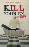 Kill your ex goodbye