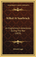 Killed at Saarbruck: An Englishman's Adventures During the War (1870)