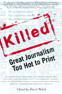 Killed: Great Journalism Too Hot to Print